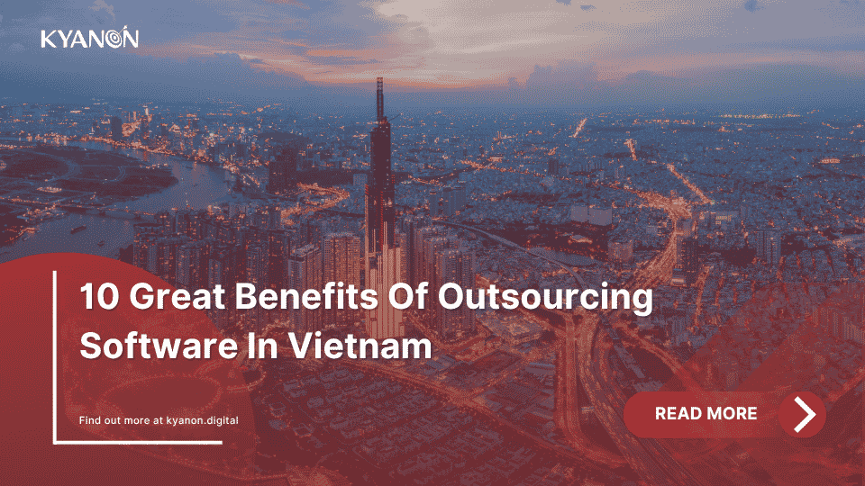 10-great-benefits-of-outsourcing-software-in-vietnam-kyanon-digital