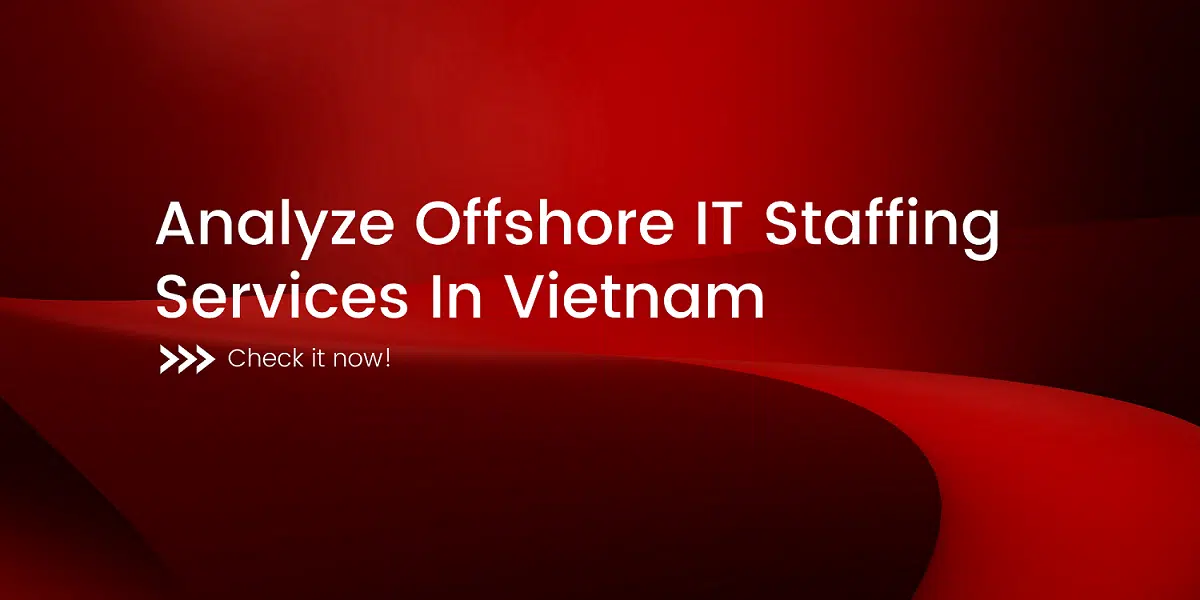 Analyze Offshore IT Staffing Services In Vietnam