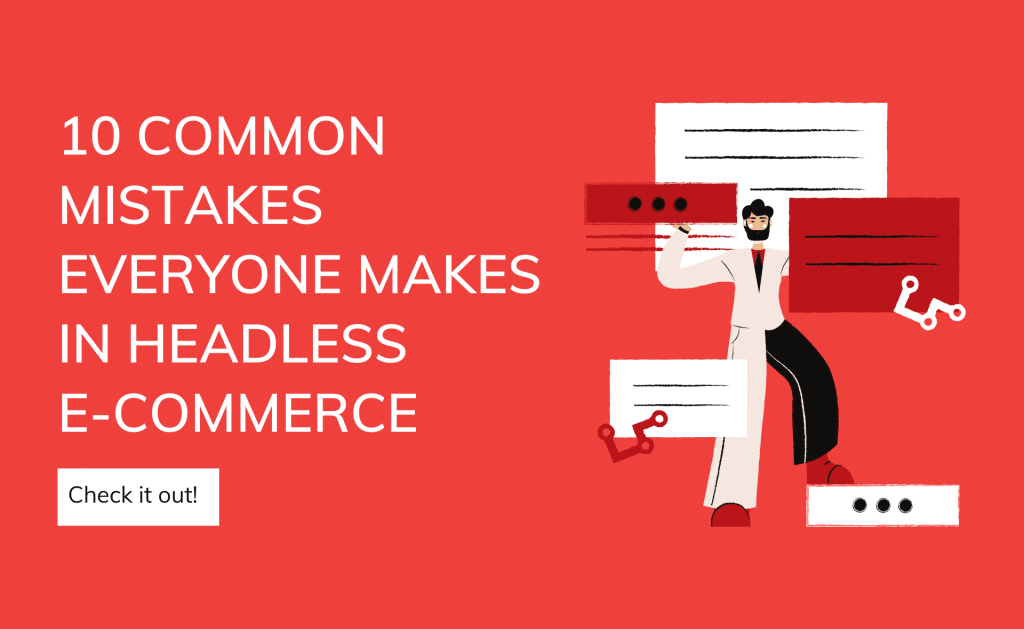 10 Common Mistakes Everyone Makes In Headless Ecommerce