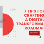7 Tips For Crafting Digital Transformation Roadmap