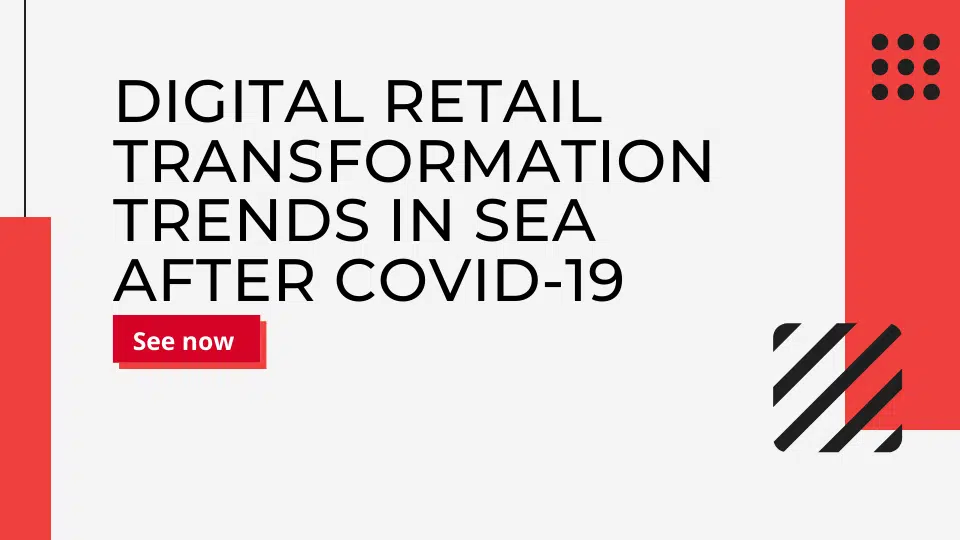 Digital Retail Transformation Trends in SEA after Covid-19