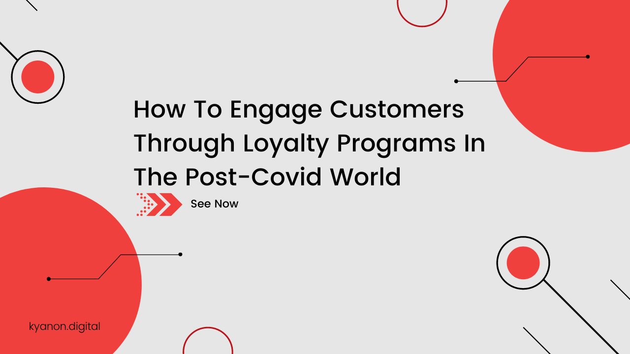 How To Engage Customers Through Loyalty Programs In The Post-Covid World