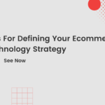 Tips For Defining Your Ecommerce Technology Strategy
