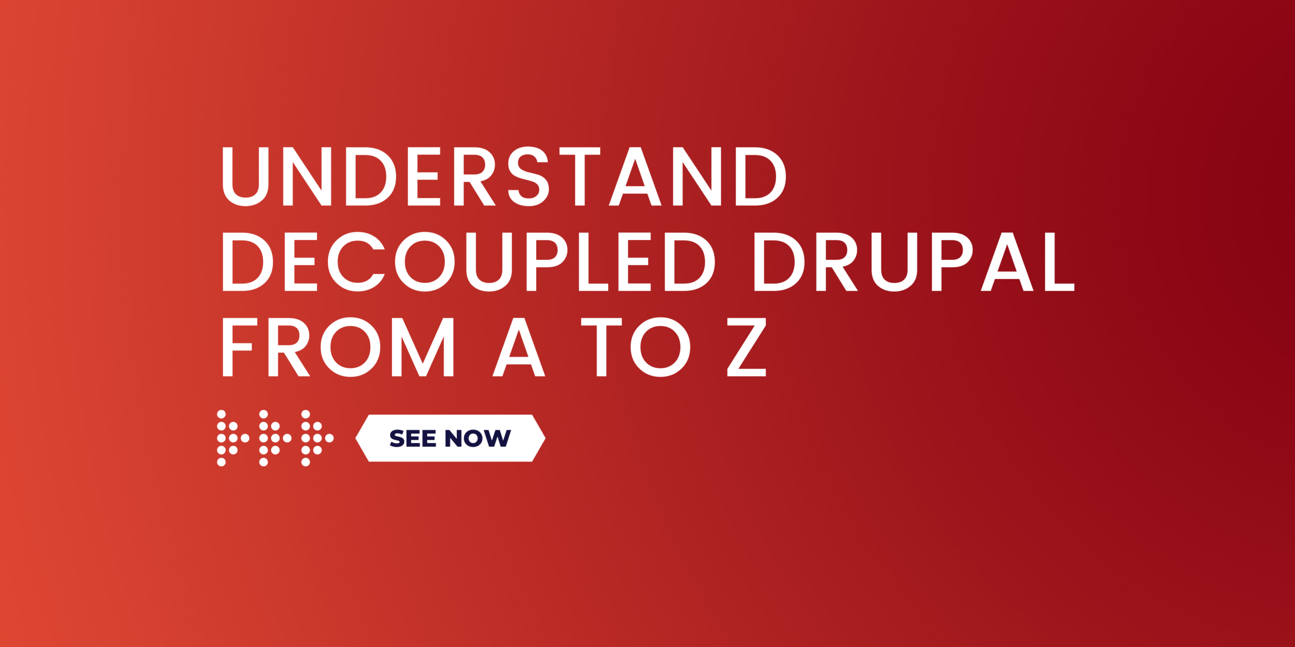 Understand Decoupled Drupal From A To Z