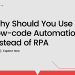 Why Should You Use Low-Code Automation Instead Of RPA