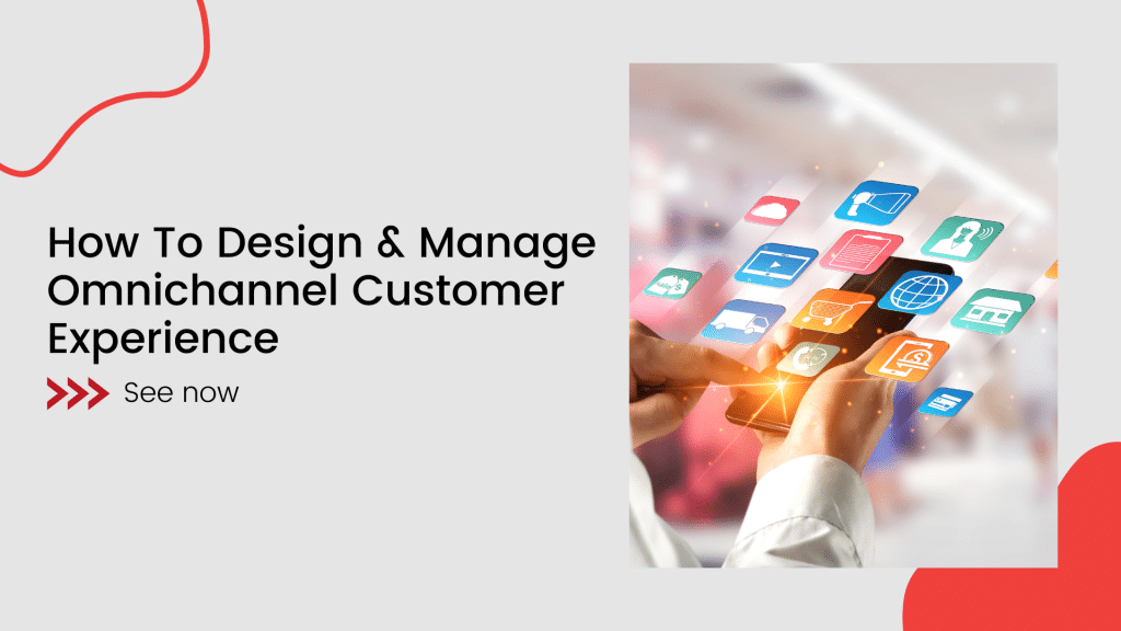 How To Design & Manage Omnichannel Customer Experience 6