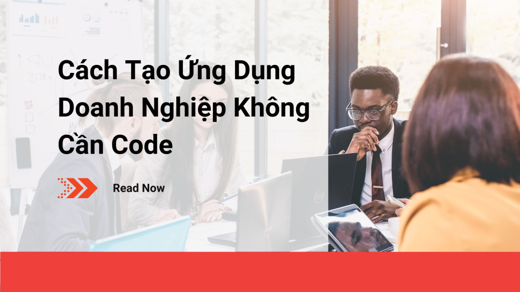 Cách Tạo Ứng Dụng Doanh Nghiệp Không Cần Mã Hóa 1