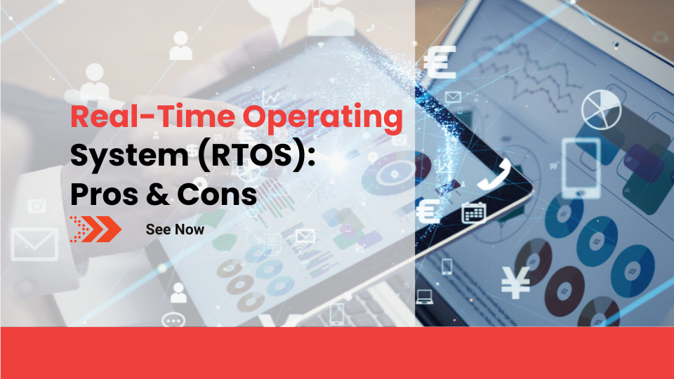 Real-Time Operating System (RTOS) Pros & Cons