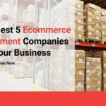 The Best 5 Ecommerce Fulfillment Companies For Your Business
