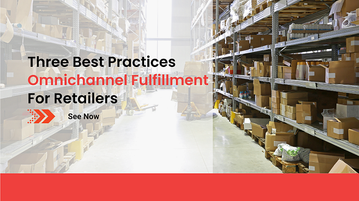 three best practices omnichannel fulfillment for retailers