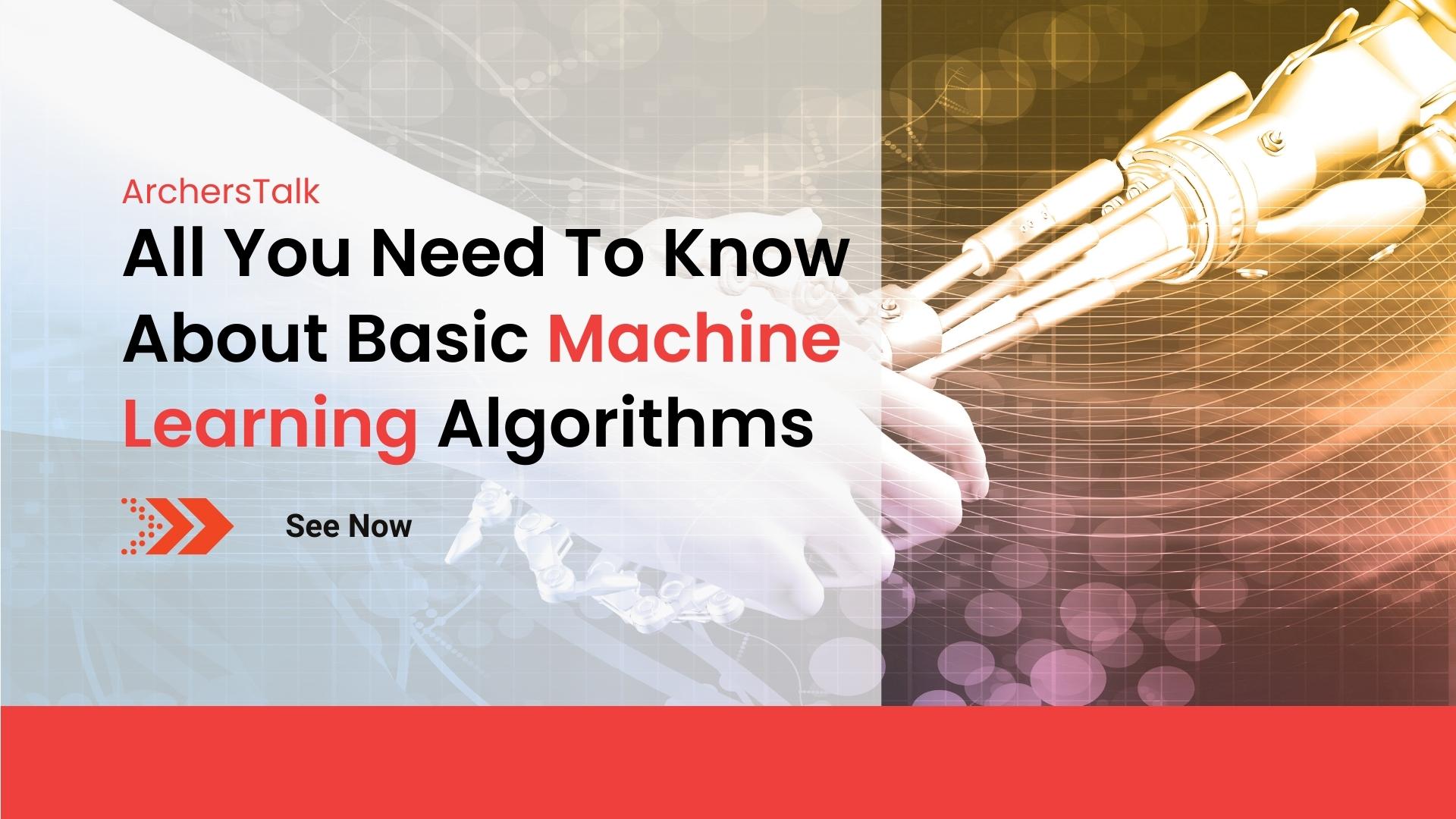 All You Need To Know About Basic Machine Learning Algorithms 1