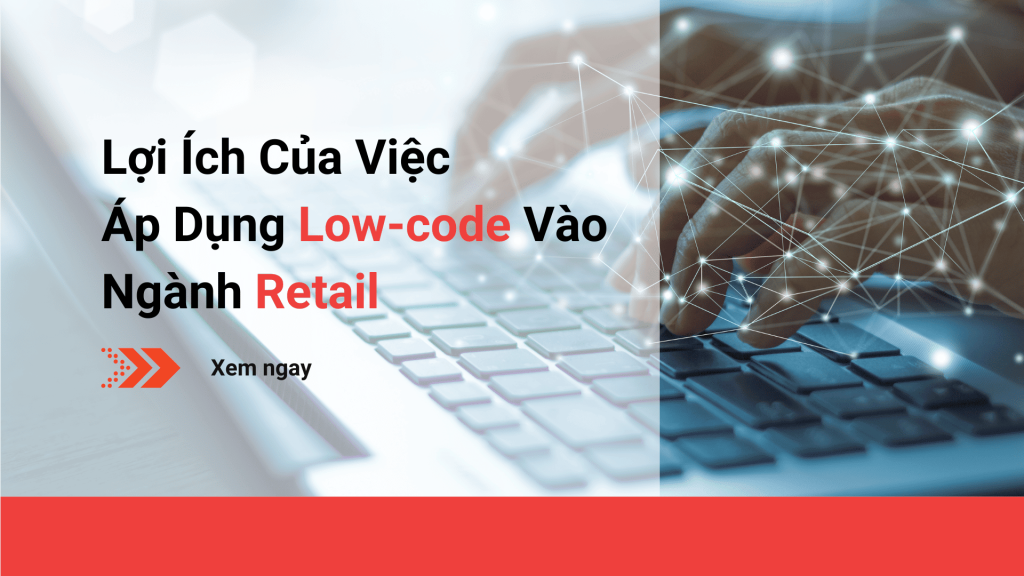 https://kyanon.digital/loi-ich-cua-viec-ap-dung-low-code-vao-nganh-retail-6