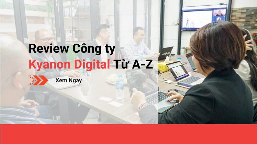 Review Công Ty Kyanon Digital Từ A Đến Z