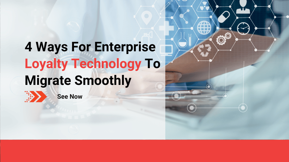 4 Ways For Enterprise Loyalty Technology To Migrate Smoothly