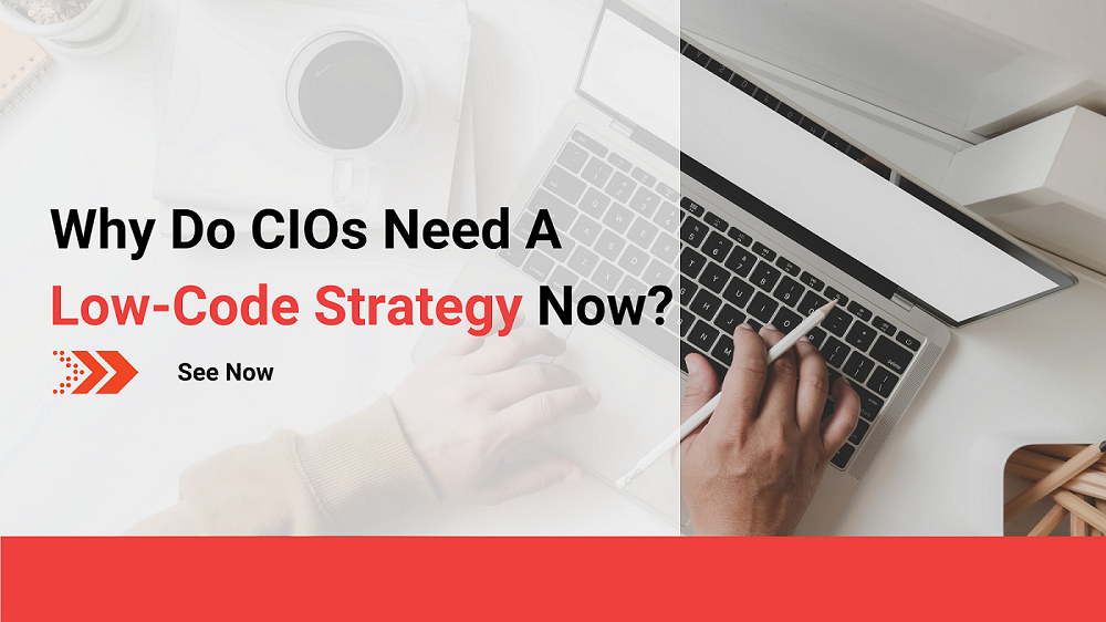 Why do CIOs need a low-code strategy now