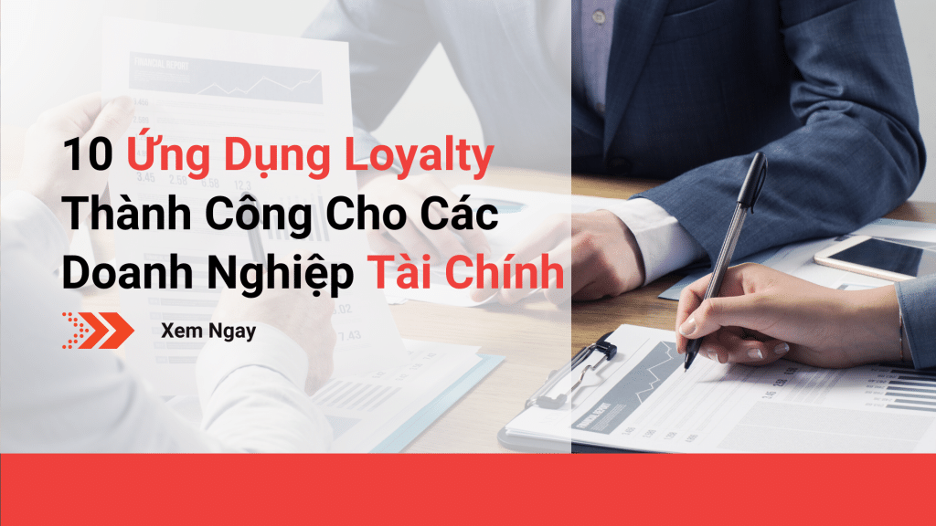 10 Ứng Dụng Loyalty Thành Công Ngành Tài Chính