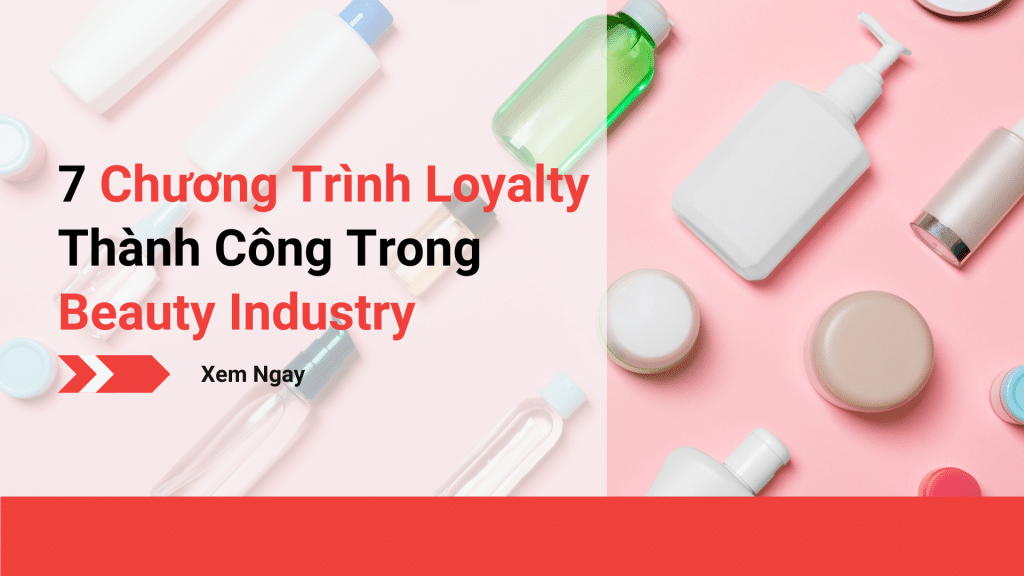 7 Chương Trình Loyalty Thành Công Trong Beauty Industry