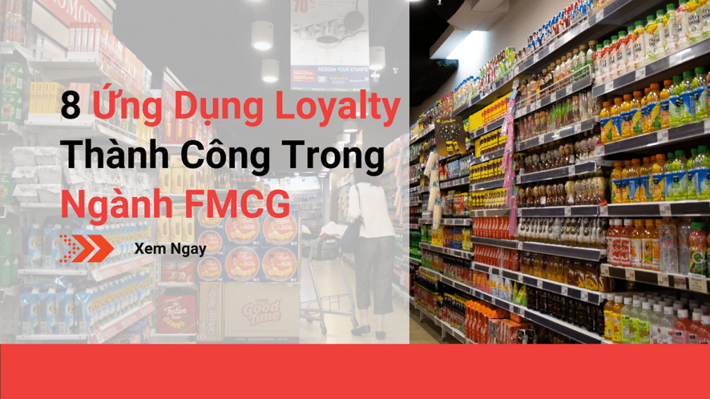 8 Ứng Dụng Loyalty Thành Công Ngành FMCG