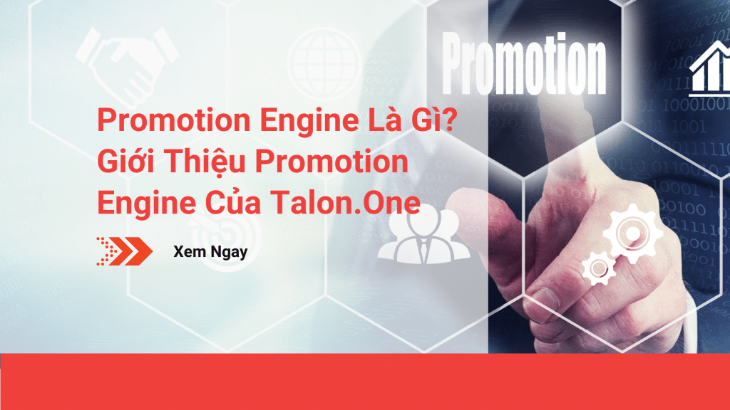 Promotion Engine Là Gì? Giới Thiệu Promotion Engine Của Talon.One
