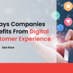 5 Ways Companies Benefits From Digital Customer Experience1