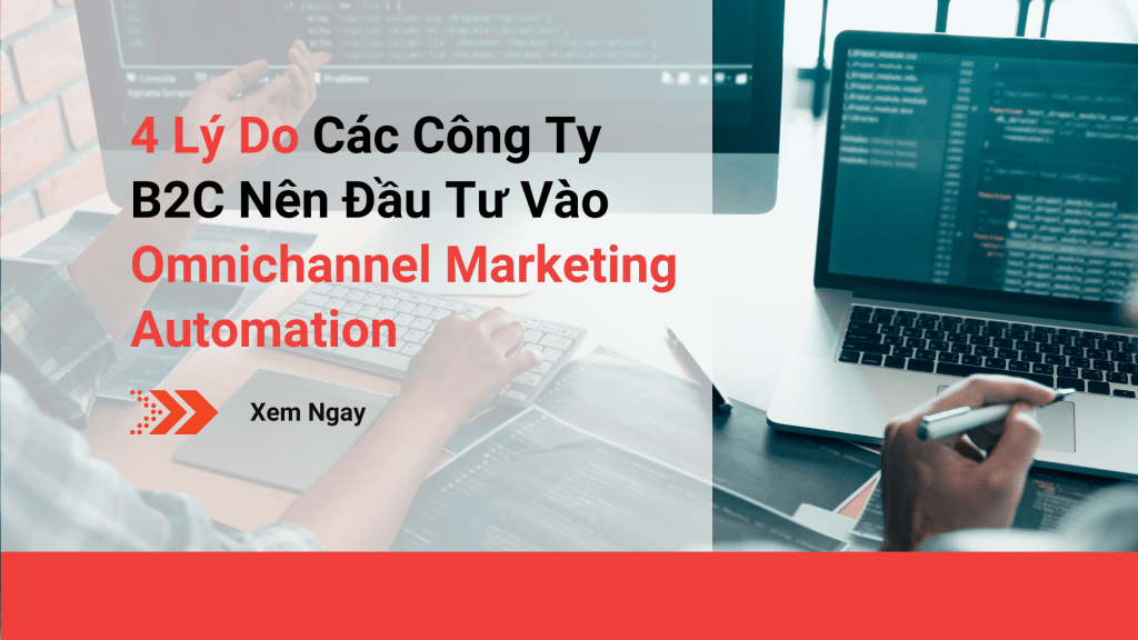 4 lý do các công ty nên đầu tư vào omnichannel marketing automation