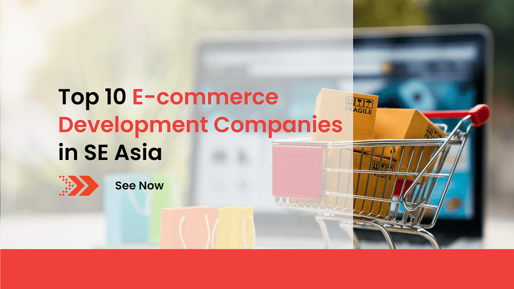 TOP 10 E-commerce Development Companies In SE Asia