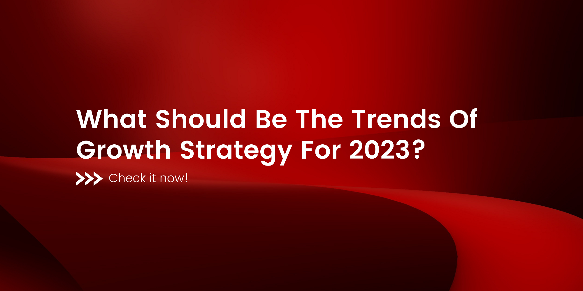 What Should Be The Trends Of Growth Strategy For 2023