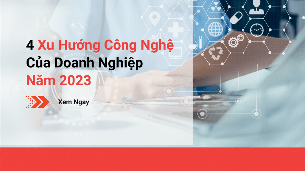4 Xu Hướng Công Nghệ Cho Doanh Nghiệp Năm 2023