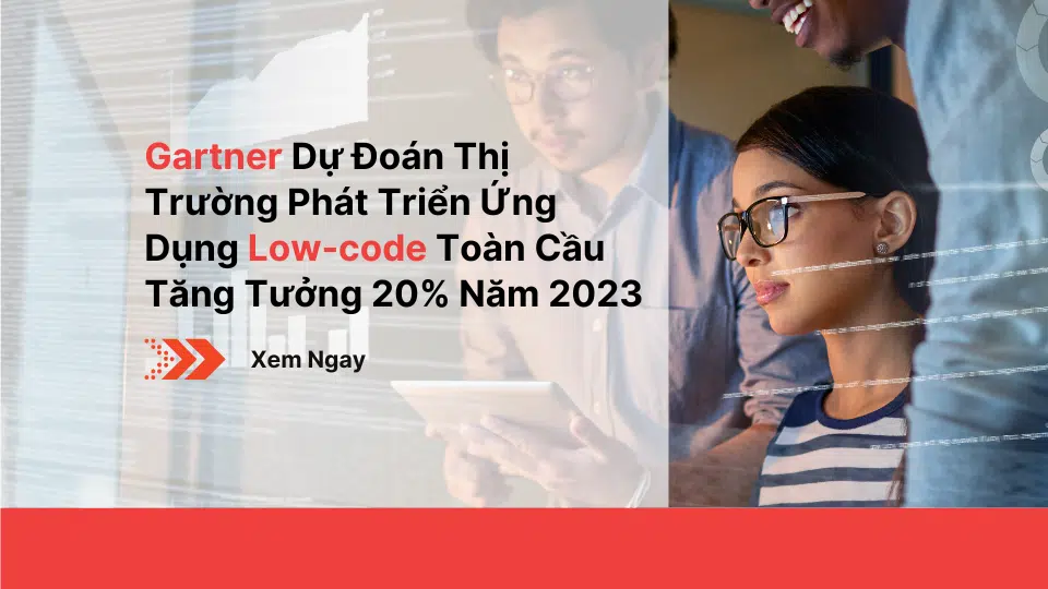 Gartner Dự Đoán Thị Trường Phát Triển Ứng Dụng Low-code Toàn Cầu Tăng Tưởng 20% Năm 2023