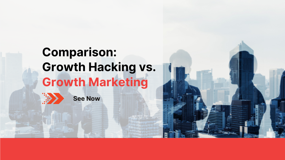 comparison growth marketing vs growth hacking