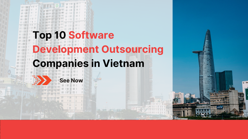 Top 10 Software Development Outsourcing Companies in Vietnam