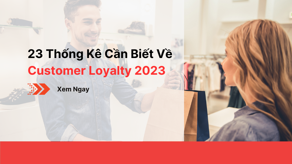 23 Thống Kê Cần Biết Về Customer Loyalty 2023