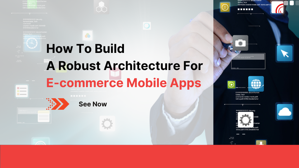 How To Build A Robust Architecture For E-commerce Mobile Apps