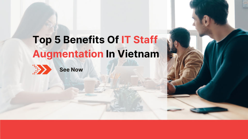 Top 5 Benefits of IT Staff Augmentation In Vietnam 123