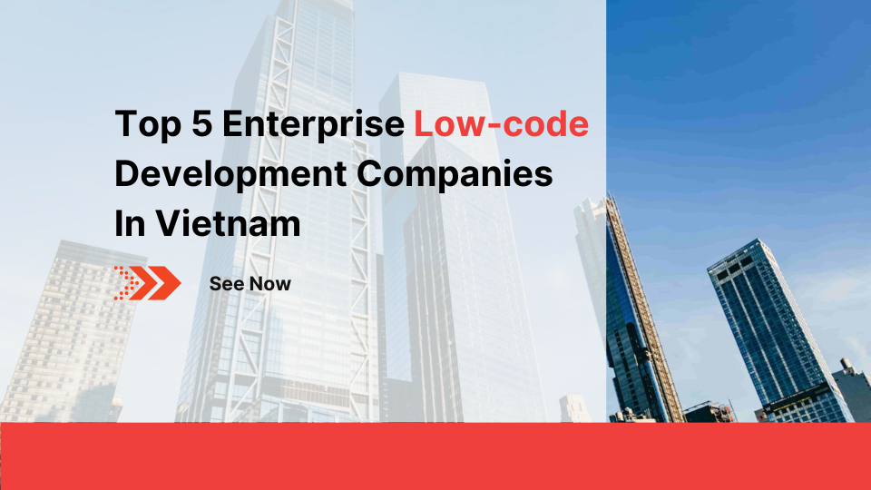 Top 5 Enterprise Low code Development Companies in Vietnam bia