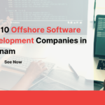 Top 10 Offshore Software Development Companies in Vietnam