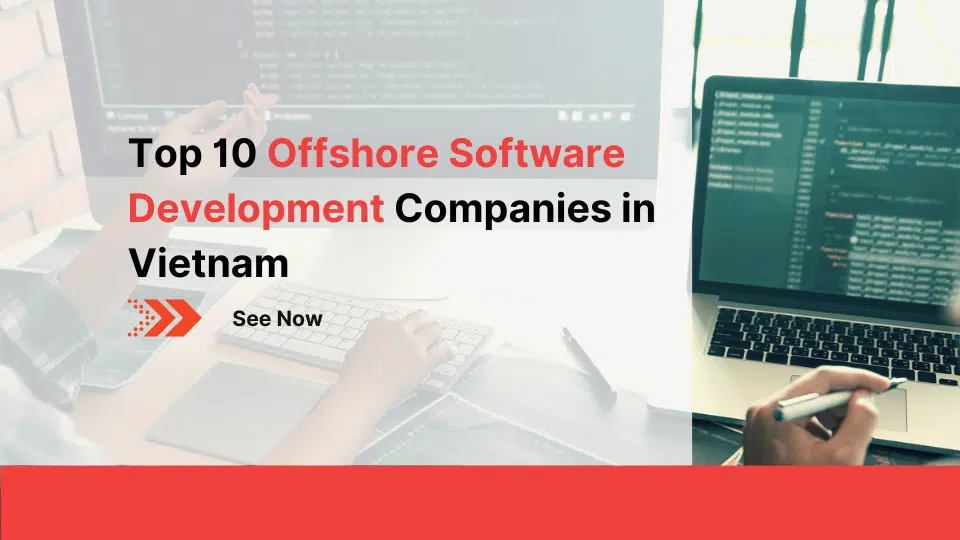 Top 10 Offshore Software Development Companies in Vietnam