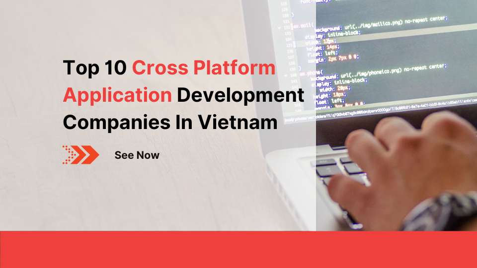 Top 10 Cross Platform Application Development Companies In Vietnam