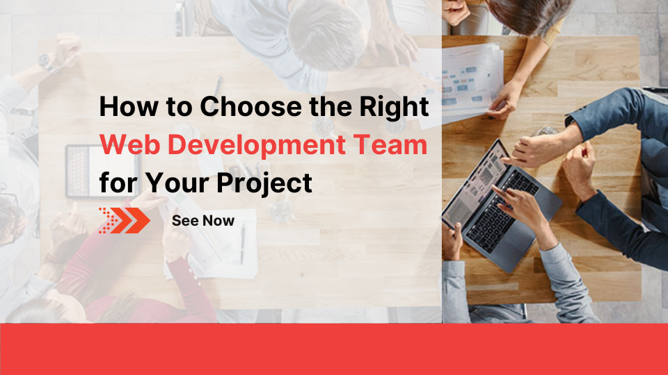 How to Choose the Right Web Development Team for Your Project