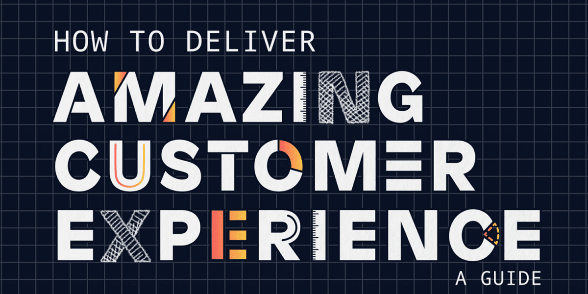 A Guide To Deliver Amazing Customer Experiences