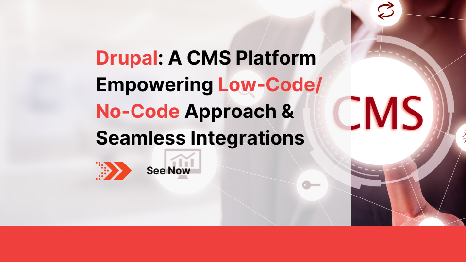drupal-a-cms-platform-empowering-low-code-no-code-approach-seamless-integrations-1