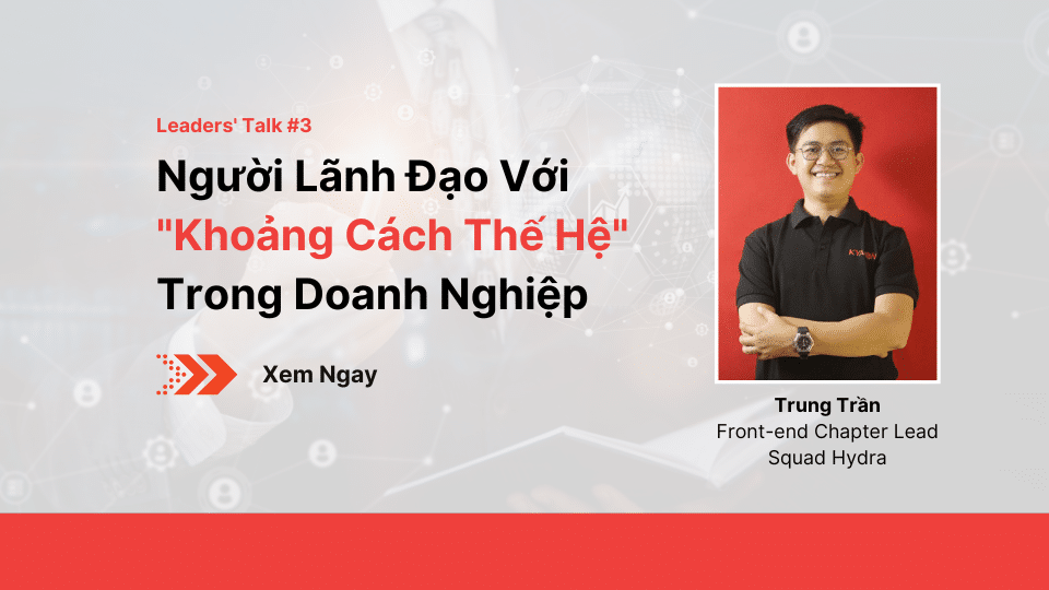 Leaders’ Talk #3 - Người Lãnh Đạo Với Khoảng Cách Thế Hệ Trong Doanh Nghiệp