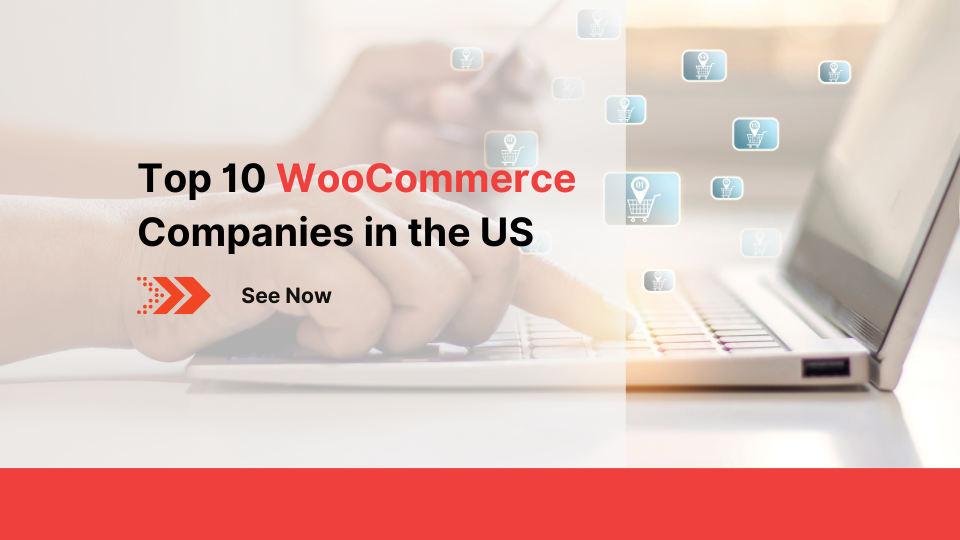 Top 10 WooCommerce Companies in the US
