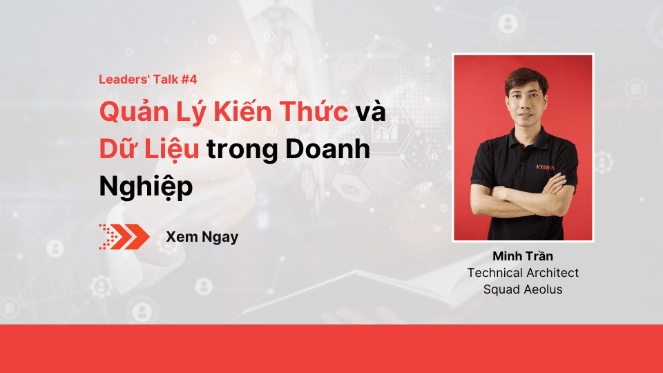 Leaders' Talk #4 - Quản Lý Kiến Thức và Dữ Liệu trong Doanh Nghiệp