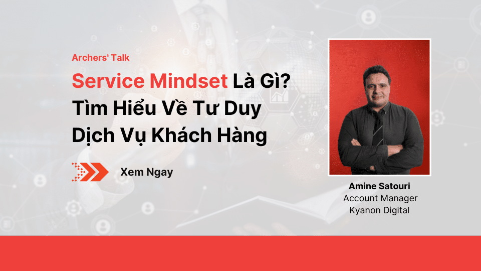 Service Mindset Là Gì? Tìm Hiểu Về Tư Duy Dịch Vụ Khách Hàng
