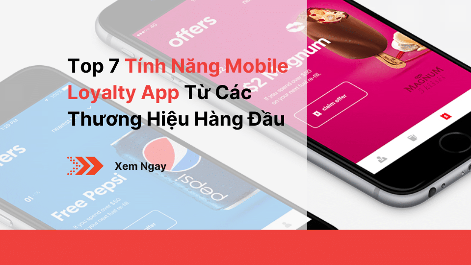 Top 7 Tính Năng Mobile Loyalty App Từ Các Thương Hiệu Hàng Đầu