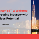 Vietnam's IT Workforce: A Growing Industry with Endless Potential