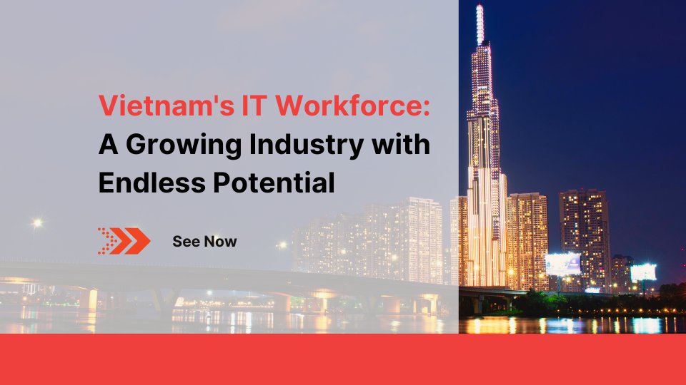 Vietnam's IT Workforce: A Growing Industry with Endless Potential