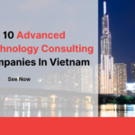 Top 10 Advanced Technology Consulting Companies In Vietnam