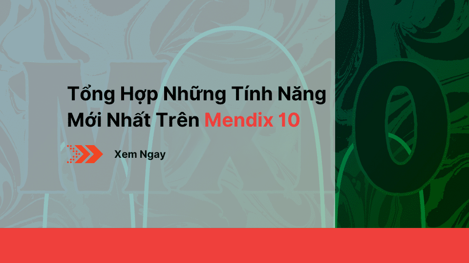 Tổng Hợp Những Tính Năng Mới Nhất Trên Mendix 10
